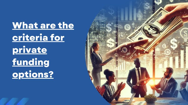 What-are-the-criteria-for-private-funding-options