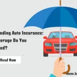 Understanding Auto Insurance: What Coverage Do You Really Need?